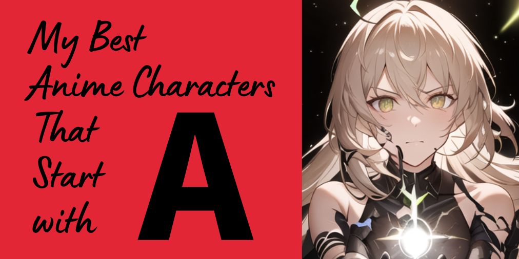 my best anime characters that start with a